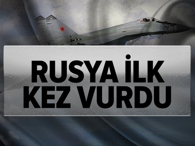 Rusya ilk kez vurdu