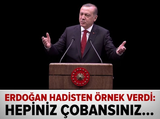 Erdoğan hadisten örnek verdi: Hepiniz çobansınız…