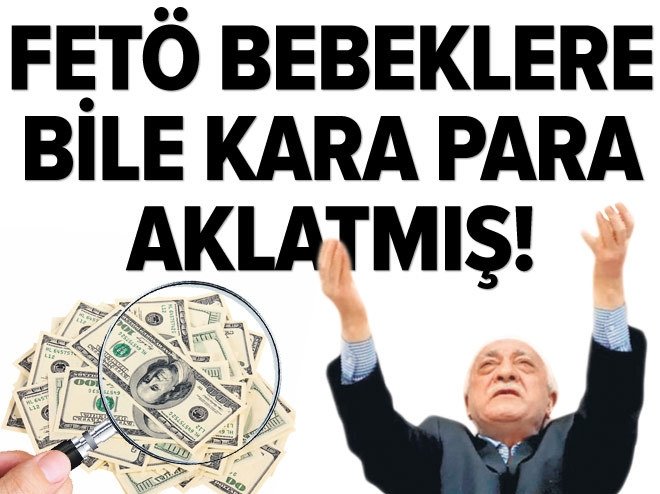 FETÖ bebeklere bile kara para aklatmış