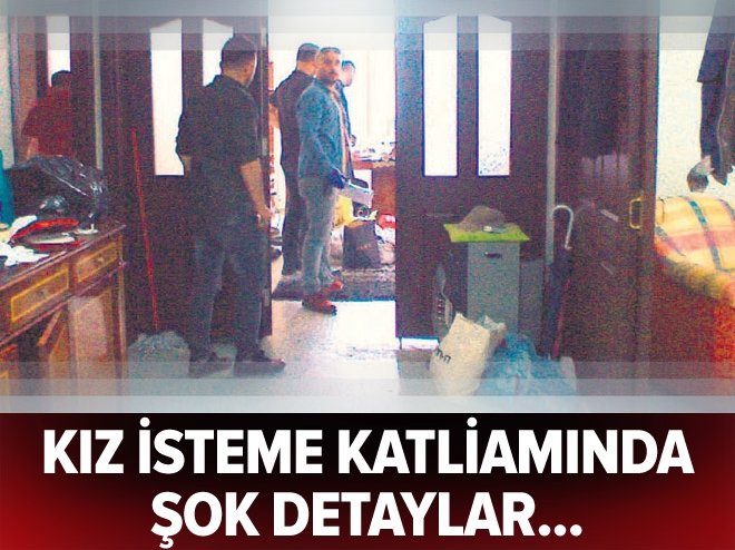 Kız isteme katliamında şok detaylar!