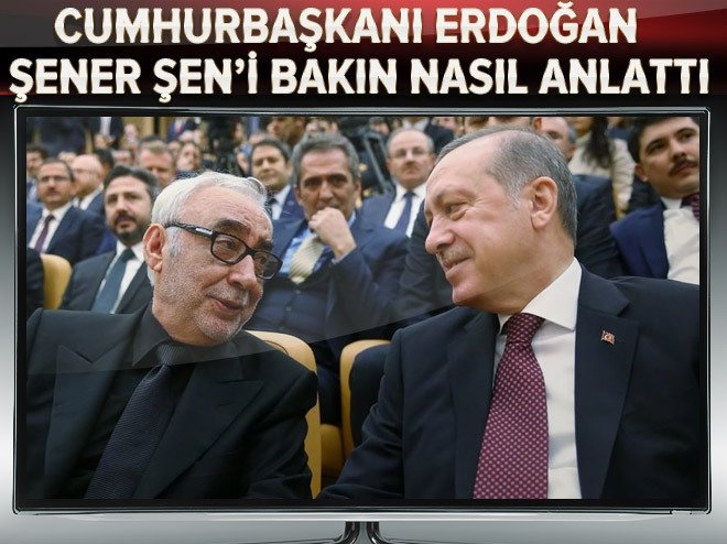Erdoğan, Şener Şen'i bakın nasıl anlattı