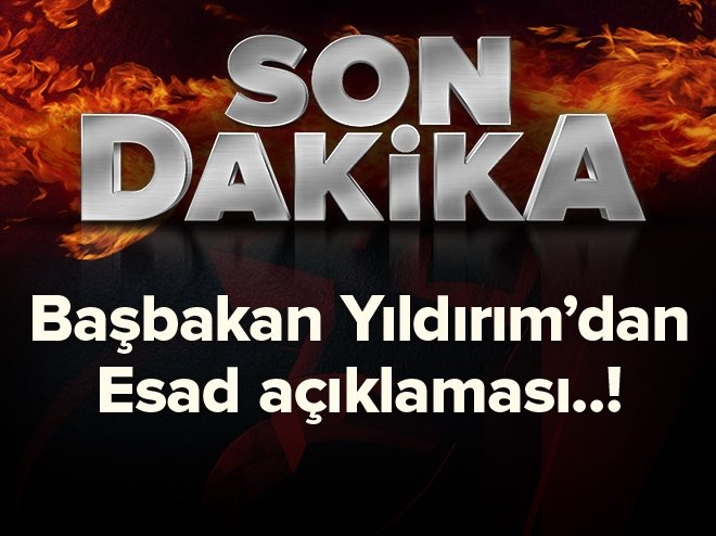 Başbakan Yıldırım'dan flaş Esed açıklaması!