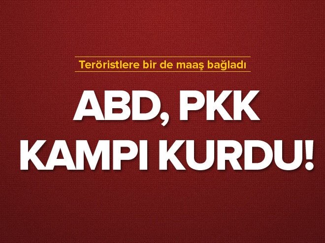 ABD, PKK kampı kurdu!