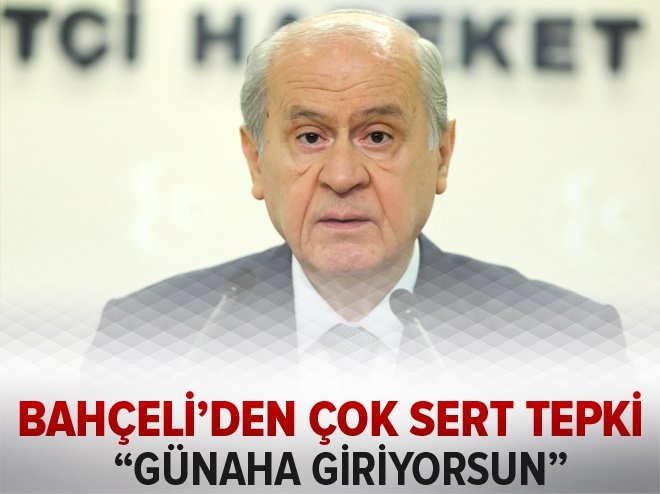 Bahçeli'den sert tepki: Günaha giriyorsun!