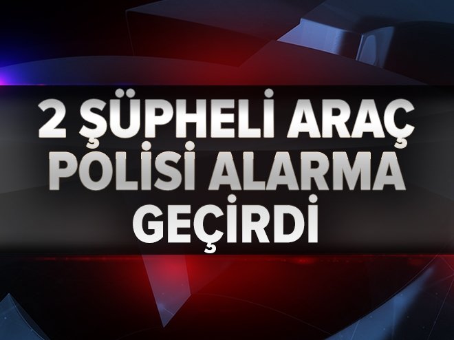 Malatya`da 2 şüpheli araç alarmı!