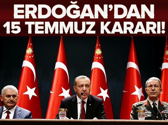 Cumhurbaşkanı Erdoğan'dan 15 Temmuz kararı
