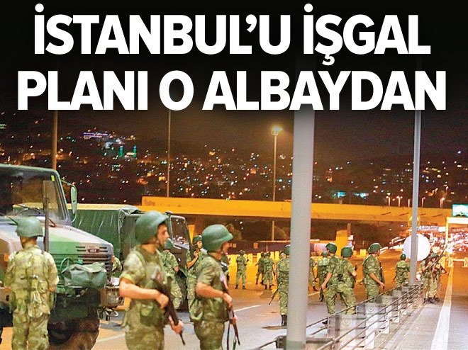İstanbul’u işgal planı o albaydan