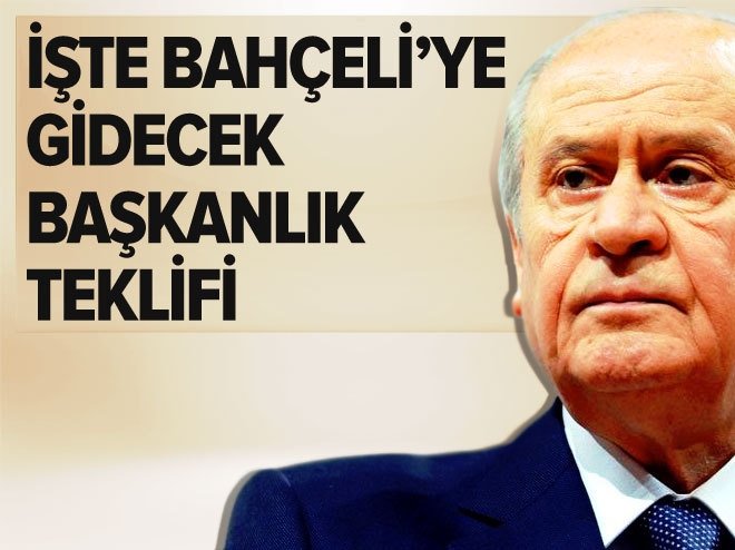 İşte Bahçeli’ye gidecek başkanlık teklifi