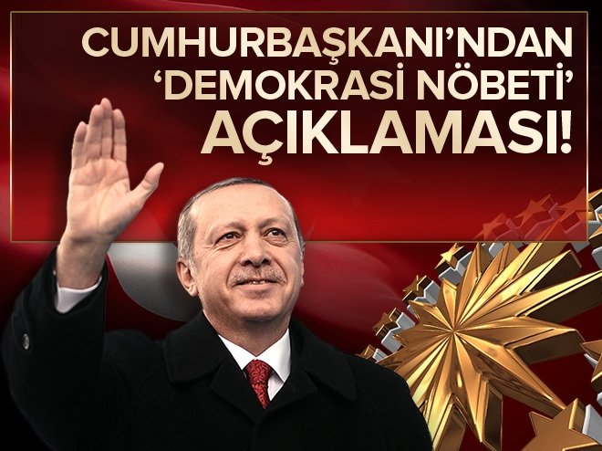 Cumhurbaşkanı Erdoğan'dan flaş 'demokrasi nöbeti' açıklaması