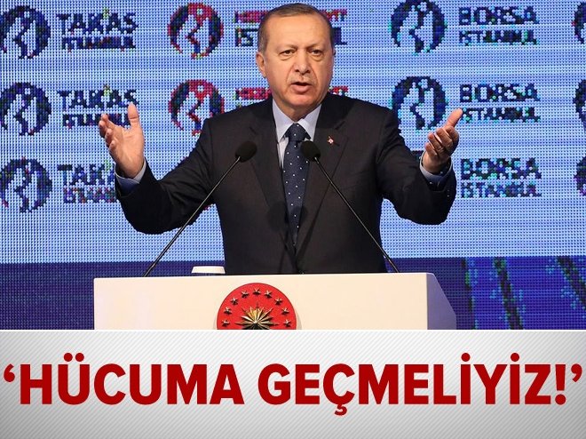 Erdoğan: Hücuma geçmeliyiz!