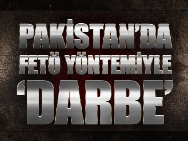 Pakistan’da FETÖ yöntemiyle 'darbe'