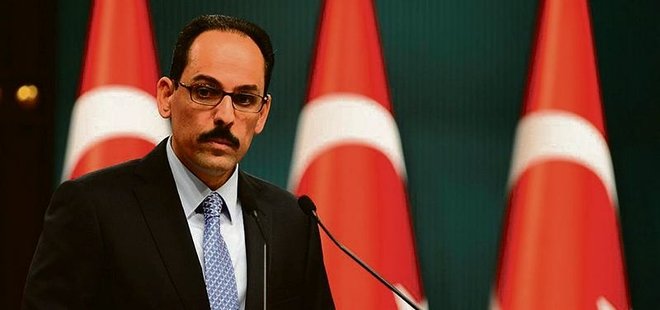 CUMHURBAŞKANLIĞI SÖZCÜSÜ KALIN: DEVLET BAHÇELİ MİLLİ DURUŞUNU GÖSTERDİ