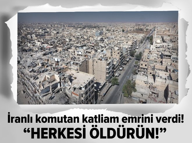 İranlı komutan katliam için emir verdi
