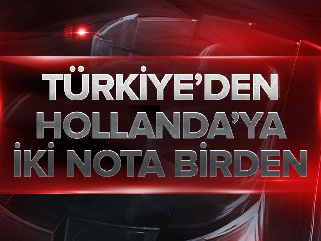 Türkiye'den Hollanda'ya iki nota birden