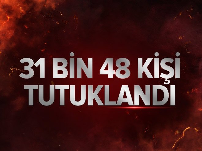 31 bin 48 kişi tutuklandı
