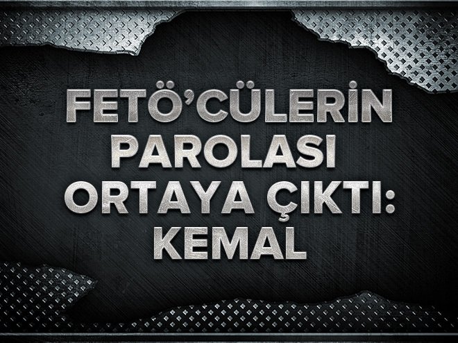 FETÖ'cülerin parolası: Kemal'i tanıyor musun?