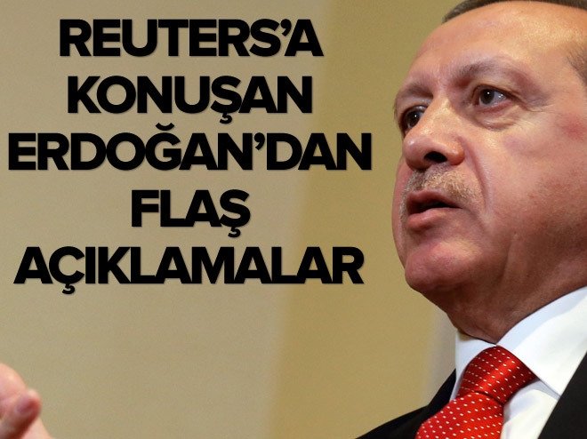 Cumhurbaşkanı'ndan Reuters'e flaş açıklamalar