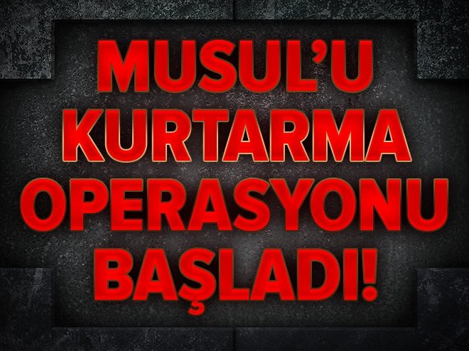 Musul'u kurtarma operasyonu başladı